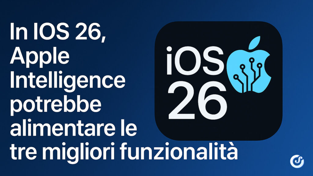 iOS 26, Apple Intelligence potrebbe alimentare le tre migliori funzionalità